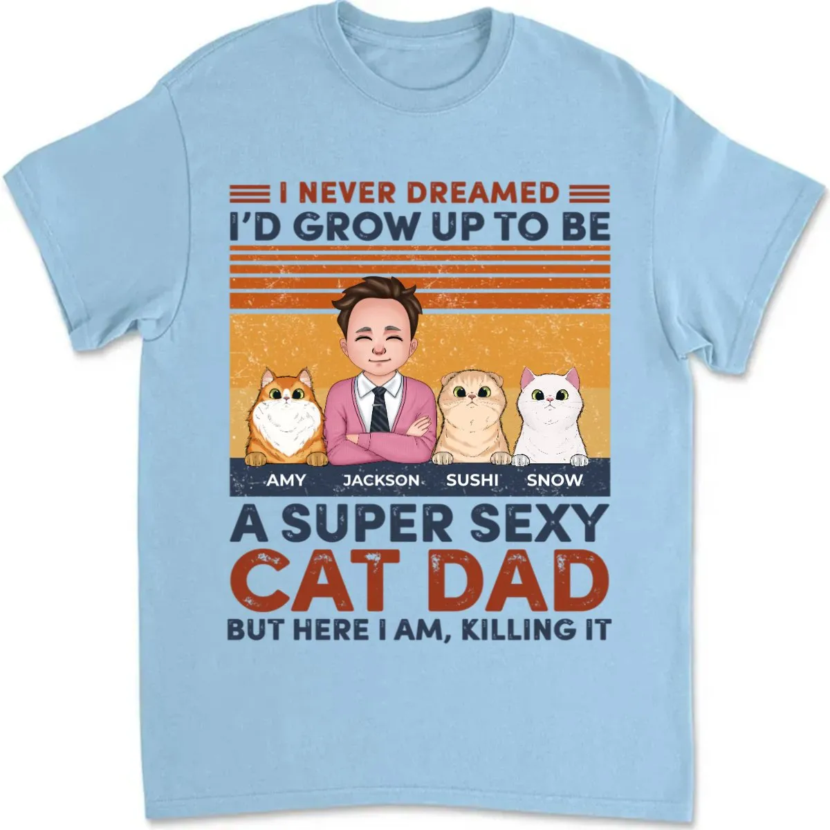 Cat Lovers - I Never Dreamed I'd Grow Up To Be A Sexy Cat Dad - Personalized T-Shirt (Ver 2)