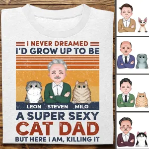 Cat Lovers - I Never Dreamed I'd Grow Up To Be A Sexy Cat Dad - Personalized T-Shirt (Ver 2)