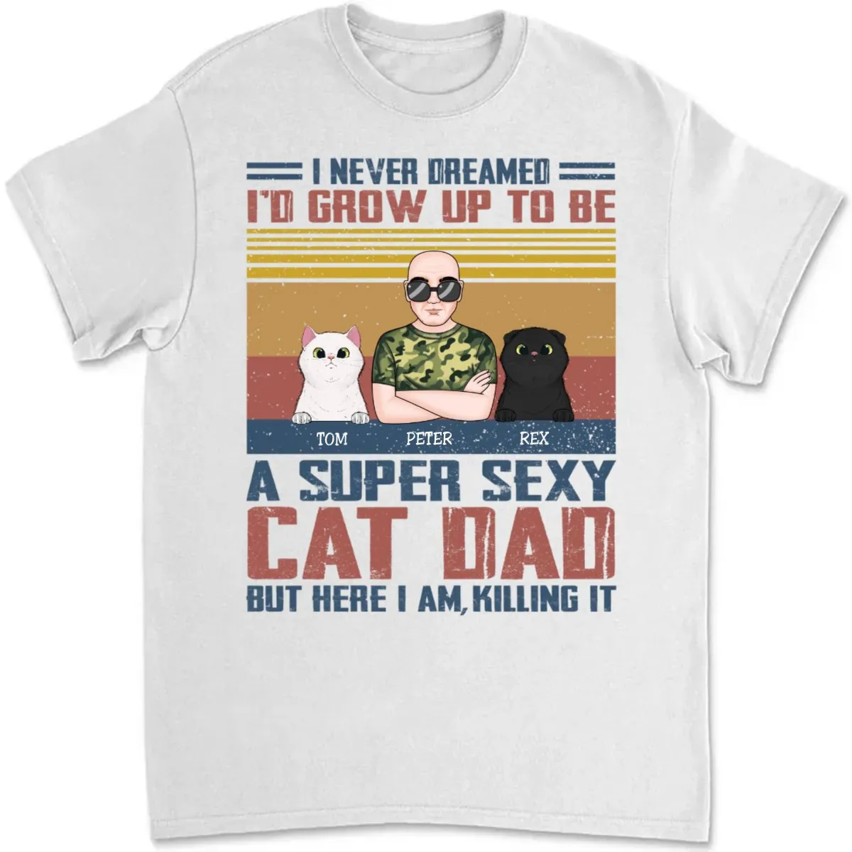 Cat Lovers - I Never Dreamed I'd Grow Up To Be A Sexy Cat Dad - Personalized Unisex T-Shirt (SA)