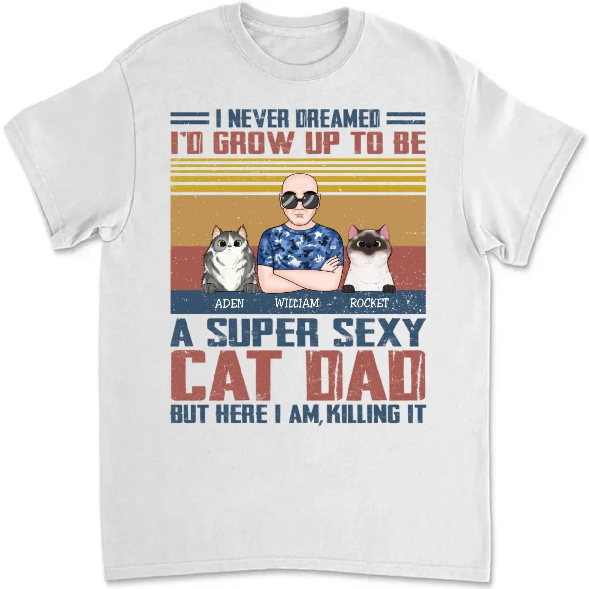 Cat Lovers - I Never Dreamed I'd Grow Up To Be A Sexy Cat Dad - Personalized Unisex T-Shirt (SA)